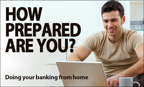 Are you prepared to do your banking from home in case of an emergency?